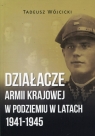 Działacze Armii Krajowej w podziemiu w latach 1941-1945 Tadeusz Wójcicki