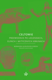 Mitologie Świata. Celtowie. Przewodnik po legendach, elfach i mitycznych krainach - Miranda Aldhouse-Green .