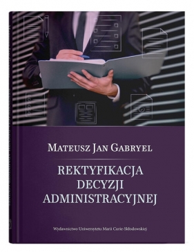 Rektyfikacja decyzji administracyjnej - Gabryel Mateusz Jan