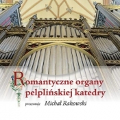 Romantyczne organy pelplińskiej katedry + CD - Michał Rakowski