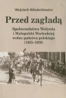 Przed zagładą Spoleczeństwo Wołynia i Małopolski Wschodniej wobec Włodarkiewicz Wojciech