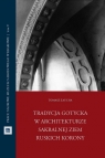 Tradycja gotycka w architekturze sakralnej ziem ruskich Korony Tomasz Zaucha