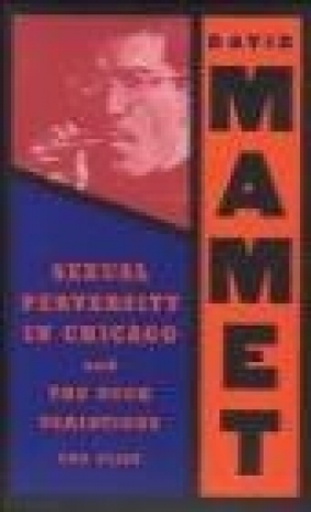 Sexual Perversity in Chicago David Mamet, D Mamet