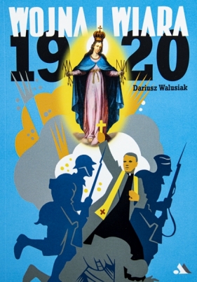 Wojna i wiara 1920 - Dariusz Walusiak