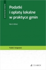 Podatki i opłaty lokalne w praktyce gmin Marcin Binaś