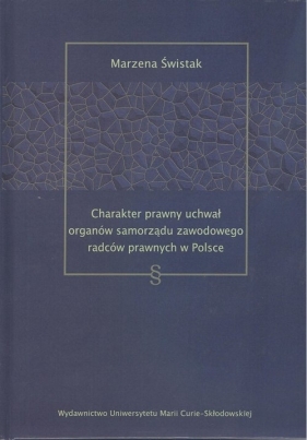 Charakter prawny uchwał organów samorządu zawodowego radców prawnych w Polsce - Marzena Świstak