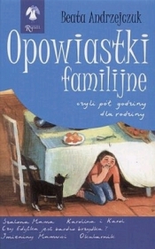 Opowiastki familijne czyli pół godziny dla rodziny część I - Beata Andrzejczuk