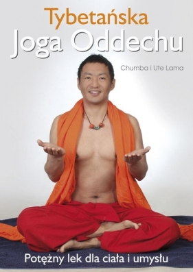 Tybetańska Joga Oddechu. Potężny lek dla ciała i umysłu - Lama Ute, Lama Chumba