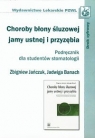 Choroby błony śluzowej jamy ustnej i przyzębia Podręcznik dla studentów Jańczuk Zbigniew, Banach Jadwiga