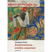 Średniowiecze...wielkie oszustwo! - Jacques Heers