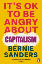 It's OK To Be Angry About Capitalism - Sanders Bernie