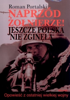 Naprzód żołnierze. Jeszcze Polska nie zginęła - Roman Portalski