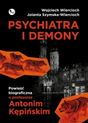 Psychiatra i demony. Powieść biograficzna o profesorze Antonim Kępińskim - Wojciech Wiercioch