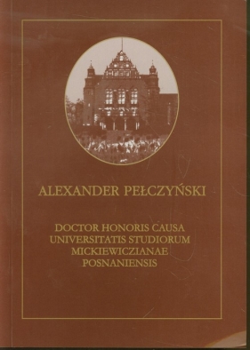 Aleksander Pełczyński Doctor Honoris Causa Universitatis Studiorum Mickiewiczianae Posnaniensis - <br />