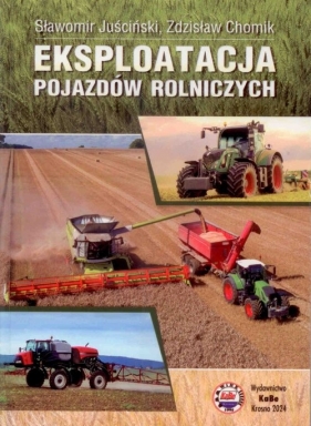 Eksploatacja pojazdów rolniczych - Sławomir Juściński, Zdzisław Chomik