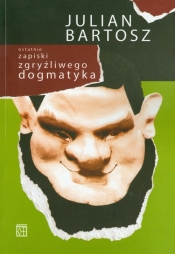 Ostatnie zapiski zgryźliwego dogmatyka