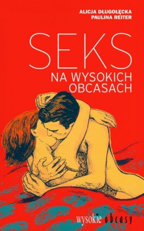 Seks na wysokich obcasach - Długołęcka Alicja, Reiter Paulina