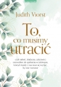 To, co musimy utracić - Judith Viorst