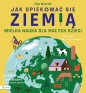 Wielka nauka dla małych dzieci. Jak opiekować się Ziemią. Książka z okienkami - Olga Woźniak