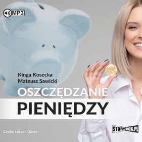 Oszczędzanie pieniędzy Poradnik w 100% praktyczny (Audiobook) - Kosecka Kinga, Sawicki Mateusz