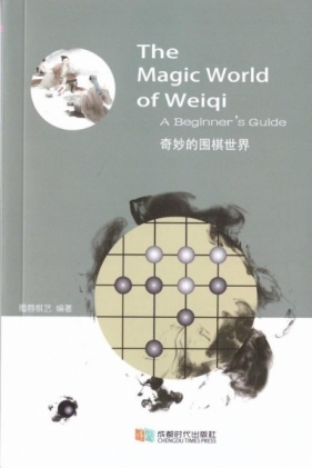 The Magic World of Weiqi. A Beginner;s Guide - Praca zbiorowa