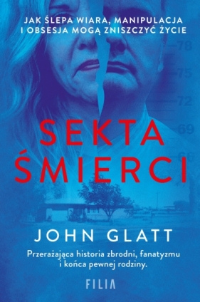 Sekta śmierci. Jak ślepa wiara, manipulacja i obsesja mogą zniszczyć życie - John Glatt .
