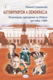 Autorytaryzm a demokracja - Czarnecki Paweł