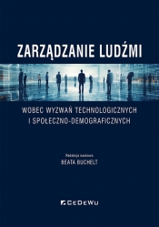 Zarządzanie ludźmi wobec wyzwań technologicznych i społeczno-demograficznych - Beata Buchelt