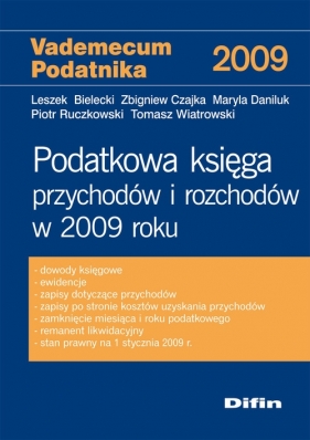 Podatkowa księga przychodów i rozchodów w 2009 roku - Bielecki Leszek, Czajka Zbigniew, Daniluk Maryla, Ruczkowski Piotr, Wiatrowski Tomasz