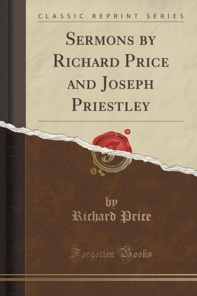 Sermons by Richard Price and Joseph Priestley (Classic Reprint) - Price Richard