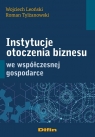 Instytucje otoczenia biznesu we współczesnej gospodarce Wojciech Leoński, Roman Tylżanowski