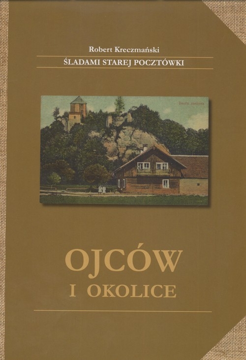 Ojców i okolice Śladami starej pocztówki