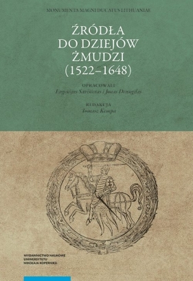 Źródła do dziejów Żmudzi (1522-1648) Saviščevas Eugenijus, Drungilas Jonas, Kempa Tomasz