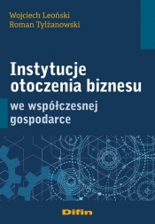 Instytucje otoczenia biznesu we współczesnej gospodarce - Tylżanowski Roman, Leoński Wojciech 