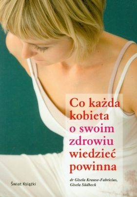 Co każda kobieta o swoim zdrowiu wiedzieć powinna - Gisela Kraus-Fabricius, Gisela Sudbeck