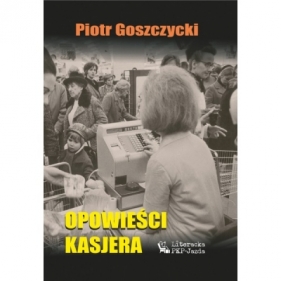 Opowieści kasjera - Piotr Goszczycki