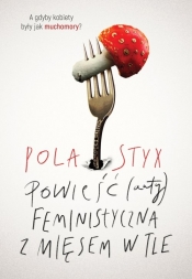 Powieść (anty)feministyczna z mięsem w tle - Styx Pola