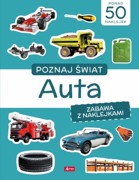 Poznaj świat. Zabawa z naklejkami. Auta - praca zbiorowa