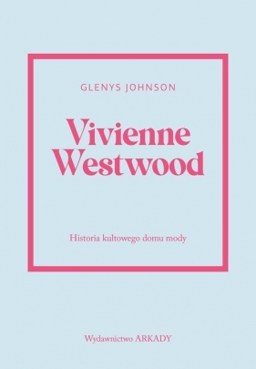 Vivienne Westwood Historia kultowego domu mody - Glenys Johnson