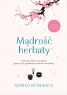 Mądrość herbaty. Piętnaście lekcji o szczęściu płynących z japońskiej Morishita Noriko