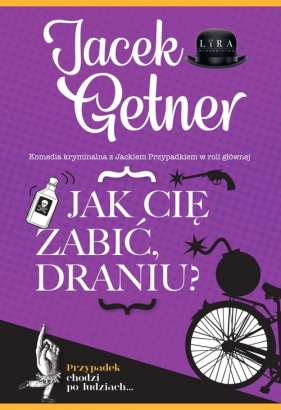 Jak cię zabić, draniu? - Jacek Getner