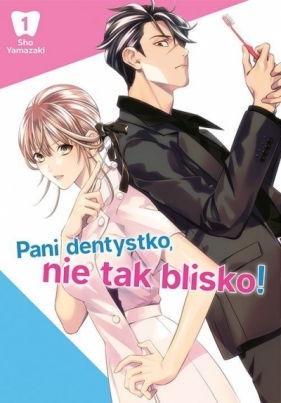 Pani dentystko, nie tak blisko! #1 - Shou Yamazaki
