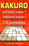 Kakuro Jesli lubisz Sudoku polubisz Kakuro 170 łamigłówek Alastair Chisholm