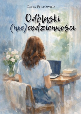 Odblaski (nie)codzienności - Zofia Perłowicz