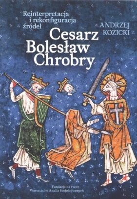 Cesarz Bolesław Chrobry - Kozicki Andrzej