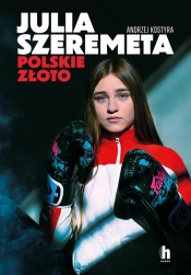 Julia Szeremeta - polskie złoto - Andrzej Kostyra