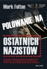 Polowanie na ostatnich nazistów Mark Felton