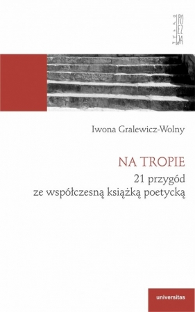 Na tropie. 21 przygód ze współczesną książką poetycką - Gralewicz-Wolny Iwona