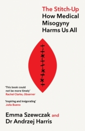 The Stitch-Up. How Medical Misogyny Harms Us All