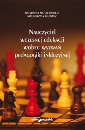 Nauczyciel wczesnej edukacji wobec wyzwań pedagogiki inkluzyjnej - Katarzyna Nadachewicz, Małgorzata Bilewicz